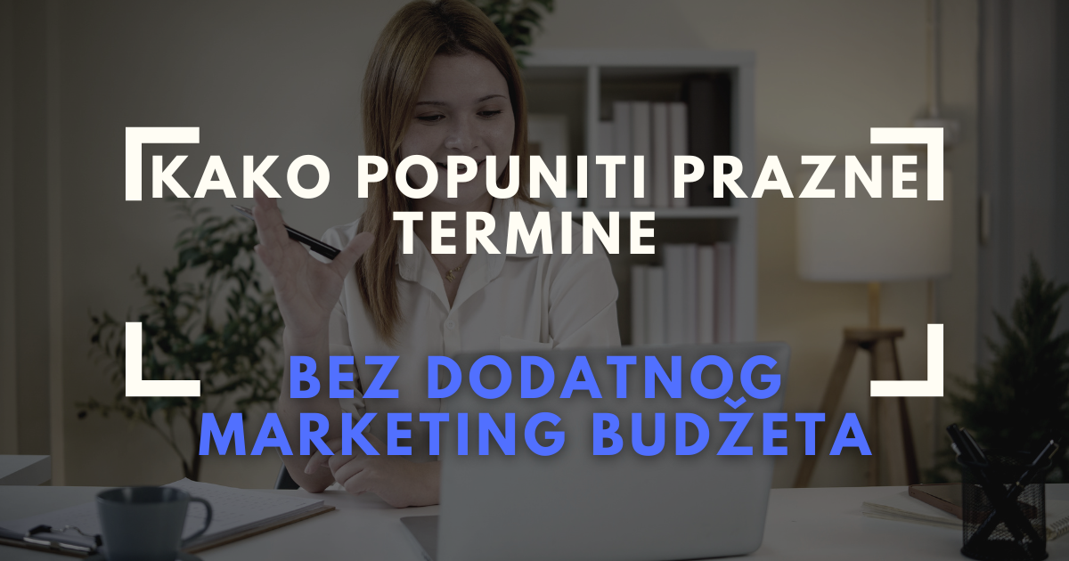 Kako popuniti prazne termine bez dodatnog marketing budžeta?